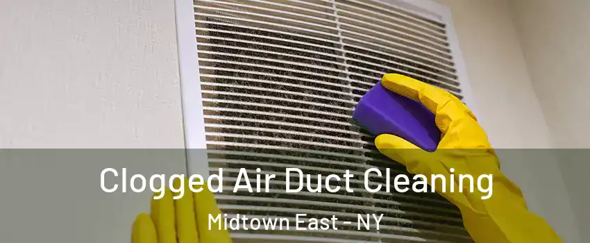 Clogged Air Duct Cleaning Midtown East - NY