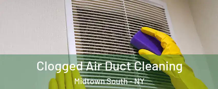 Clogged Air Duct Cleaning Midtown South - NY