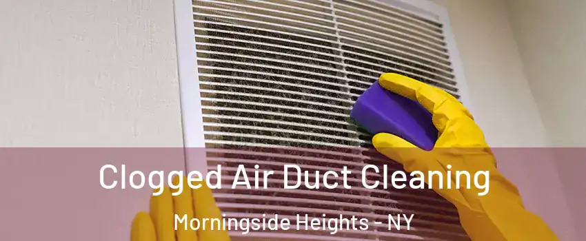 Clogged Air Duct Cleaning Morningside Heights - NY