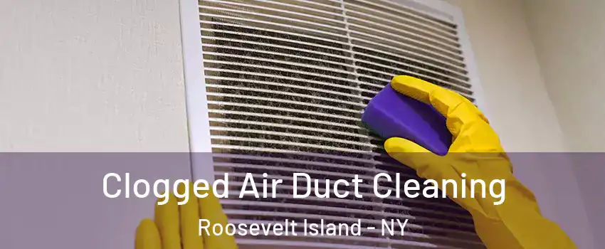 Clogged Air Duct Cleaning Roosevelt Island - NY