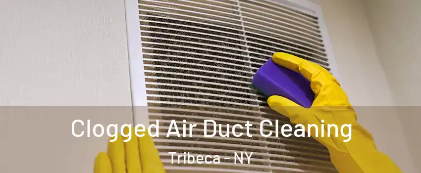 Clogged Air Duct Cleaning Tribeca - NY