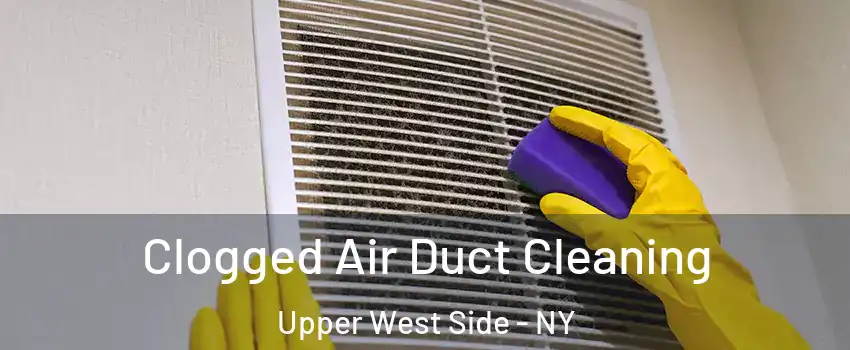 Clogged Air Duct Cleaning Upper West Side - NY