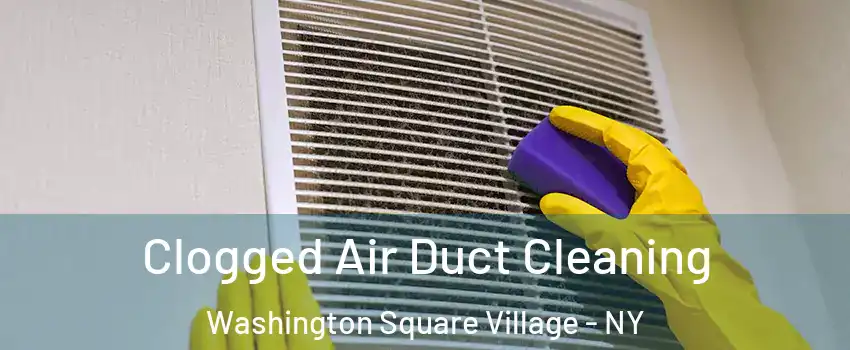Clogged Air Duct Cleaning Washington Square Village - NY