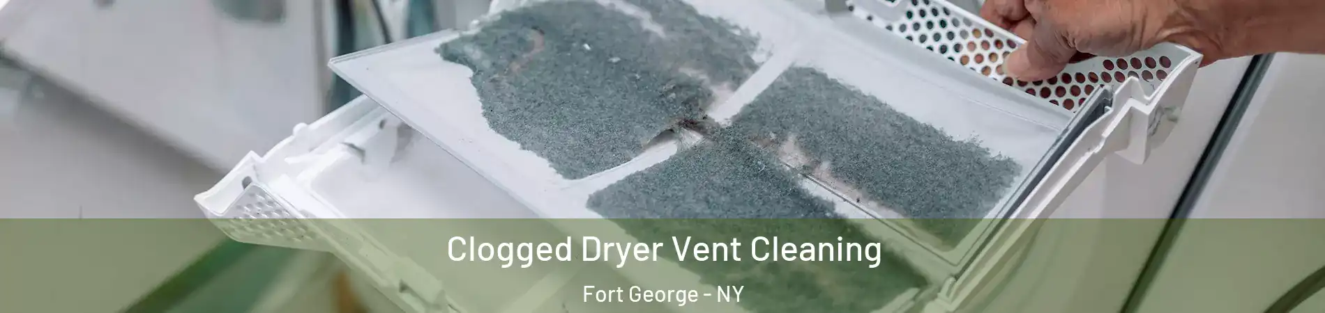 Clogged Dryer Vent Cleaning Fort George - NY