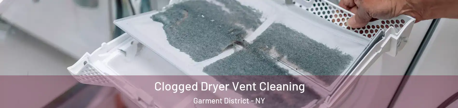 Clogged Dryer Vent Cleaning Garment District - NY
