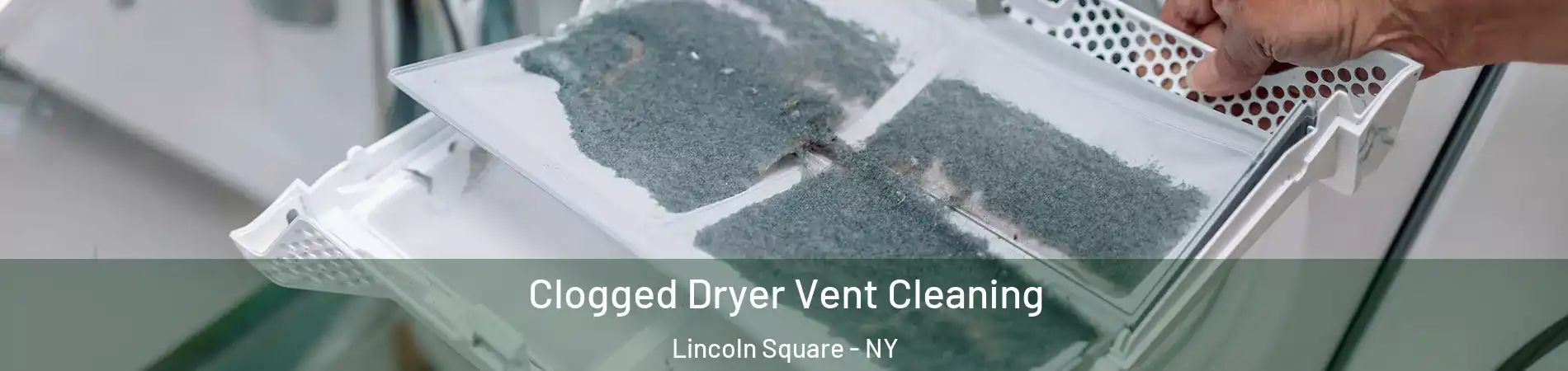Clogged Dryer Vent Cleaning Lincoln Square - NY
