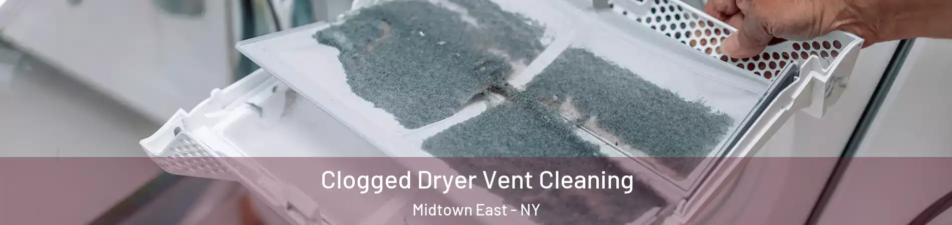 Clogged Dryer Vent Cleaning Midtown East - NY