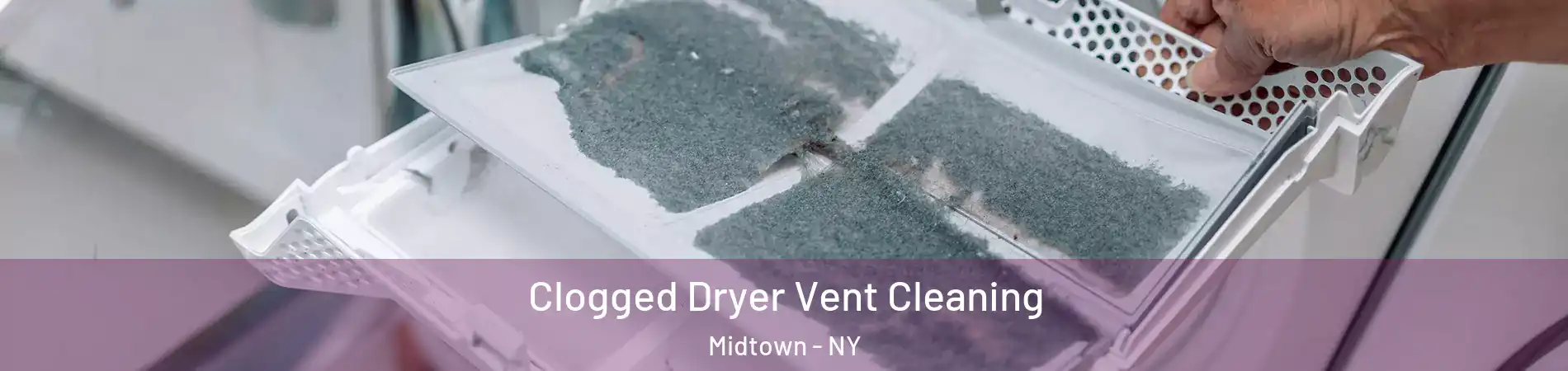 Clogged Dryer Vent Cleaning Midtown - NY