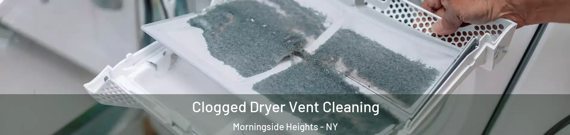 Clogged Dryer Vent Cleaning Morningside Heights - NY