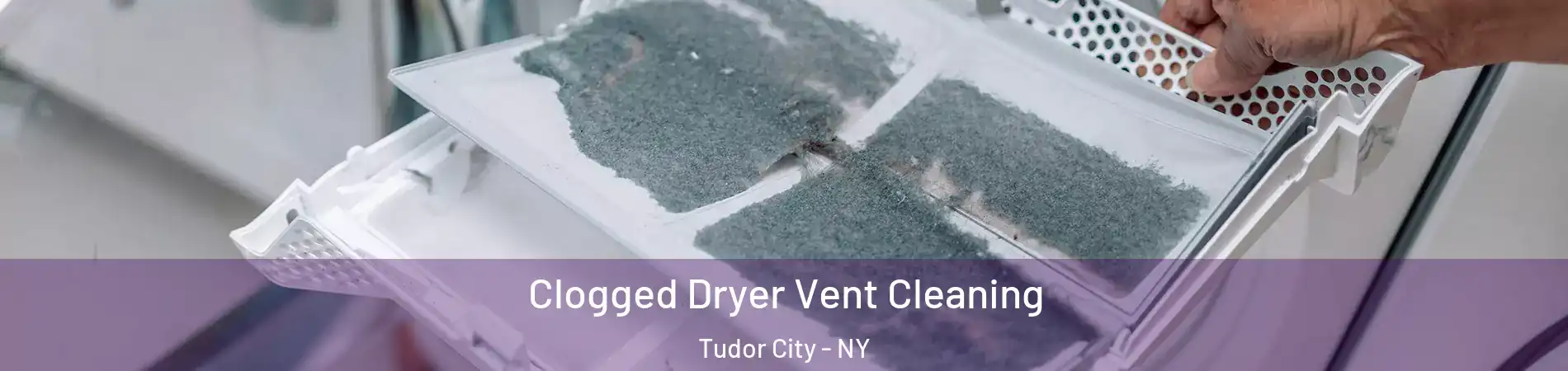 Clogged Dryer Vent Cleaning Tudor City - NY
