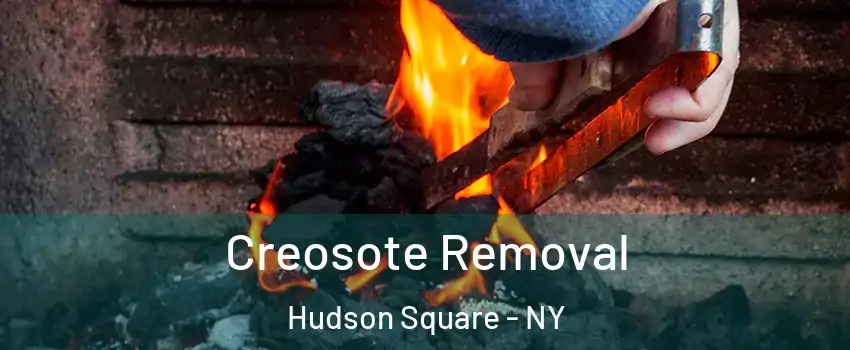 Creosote Removal Hudson Square - NY