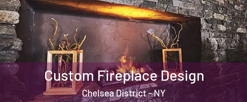 Custom Fireplace Design Chelsea District - NY