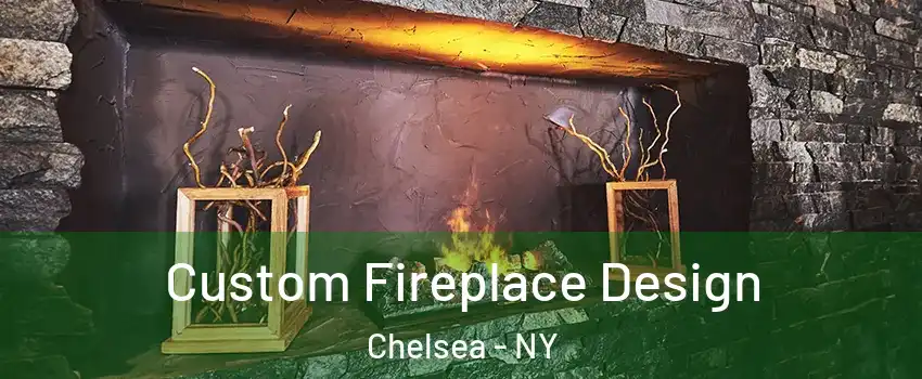 Custom Fireplace Design Chelsea - NY