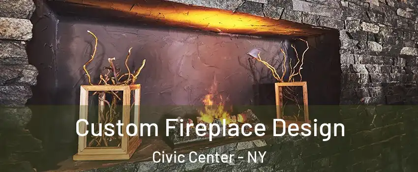 Custom Fireplace Design Civic Center - NY