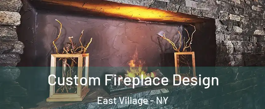 Custom Fireplace Design East Village - NY