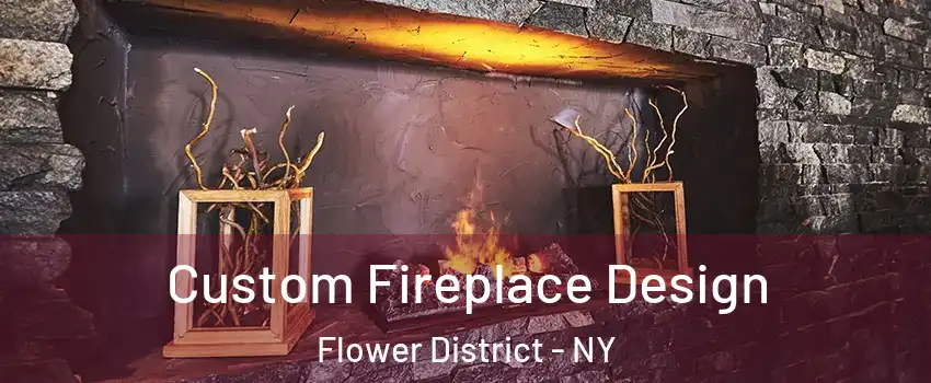 Custom Fireplace Design Flower District - NY