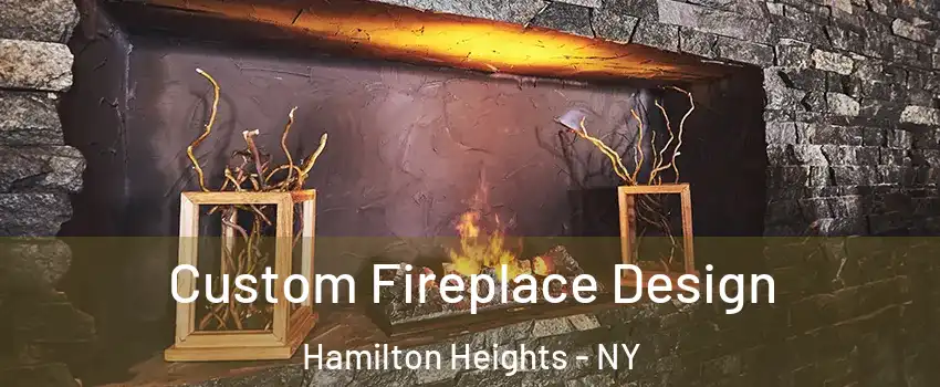 Custom Fireplace Design Hamilton Heights - NY