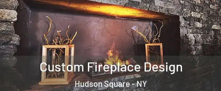 Custom Fireplace Design Hudson Square - NY