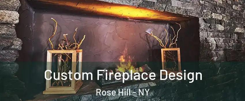 Custom Fireplace Design Rose Hill - NY