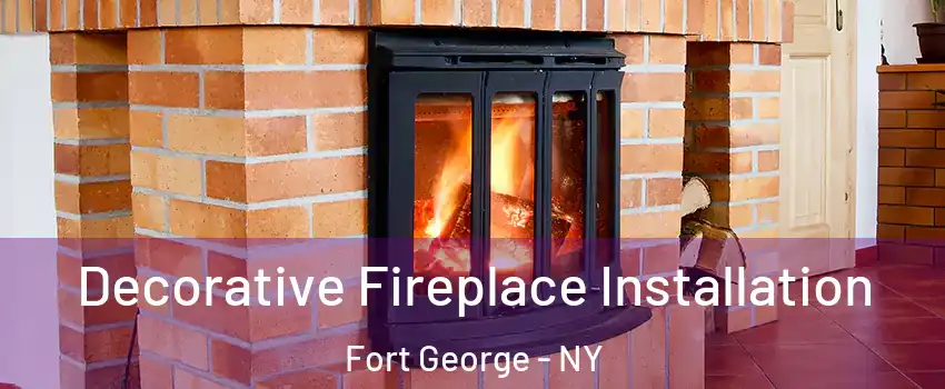 Decorative Fireplace Installation Fort George - NY