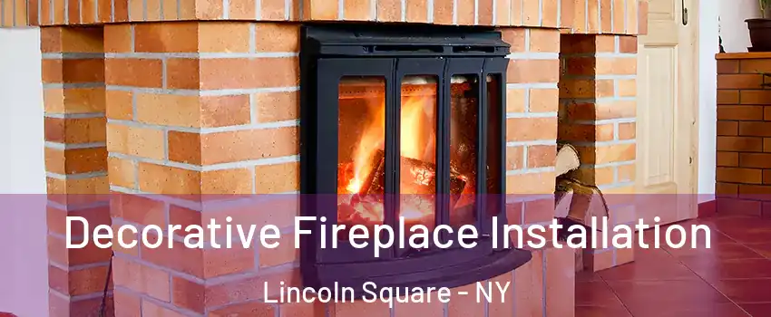 Decorative Fireplace Installation Lincoln Square - NY