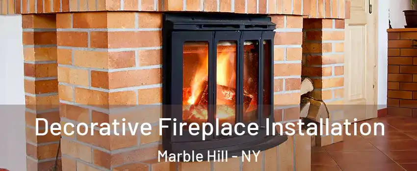 Decorative Fireplace Installation Marble Hill - NY