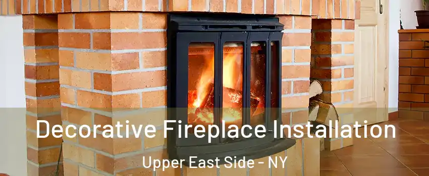Decorative Fireplace Installation Upper East Side - NY