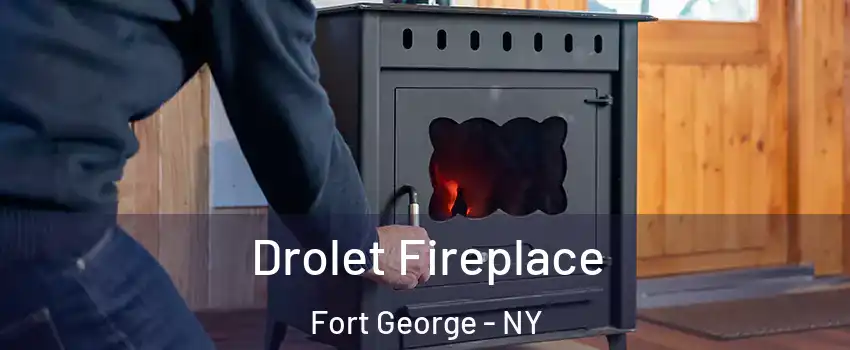 Drolet Fireplace Fort George - NY