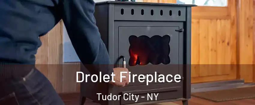 Drolet Fireplace Tudor City - NY