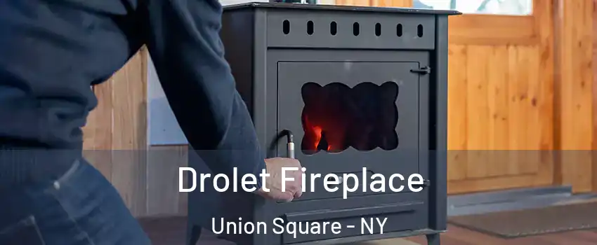 Drolet Fireplace Union Square - NY