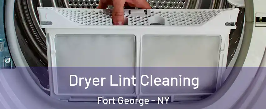 Dryer Lint Cleaning Fort George - NY