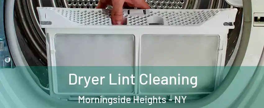 Dryer Lint Cleaning Morningside Heights - NY