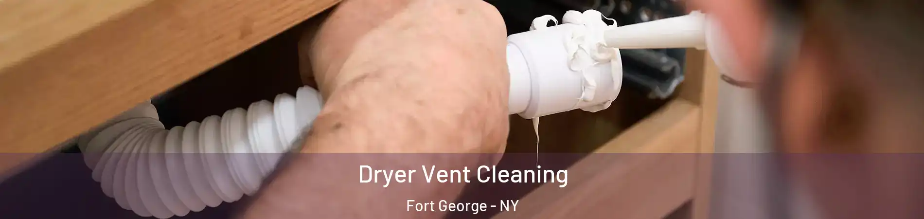 Dryer Vent Cleaning Fort George - NY