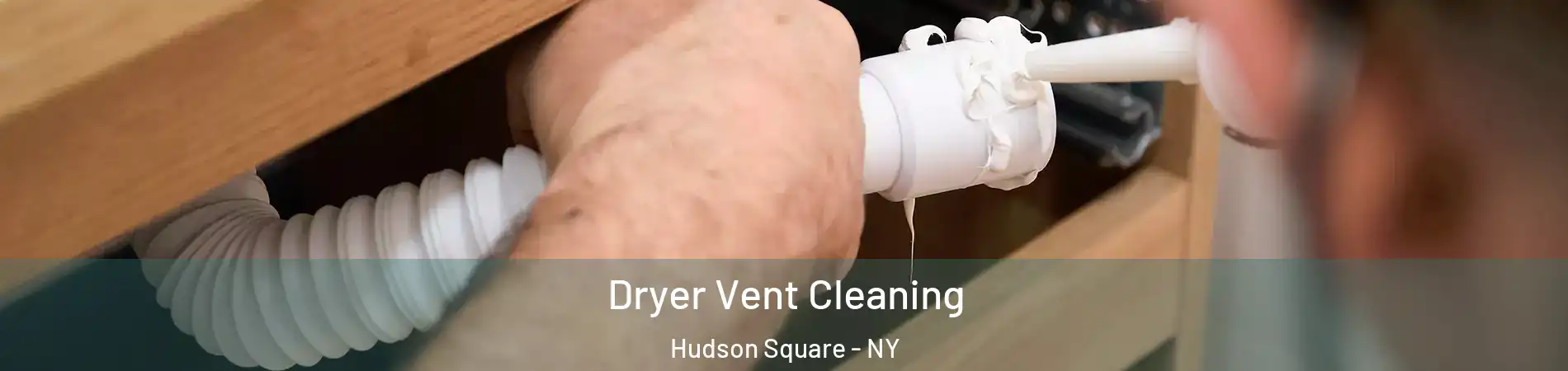 Dryer Vent Cleaning Hudson Square - NY