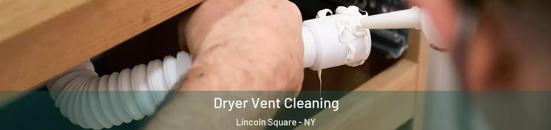 Dryer Vent Cleaning Lincoln Square - NY