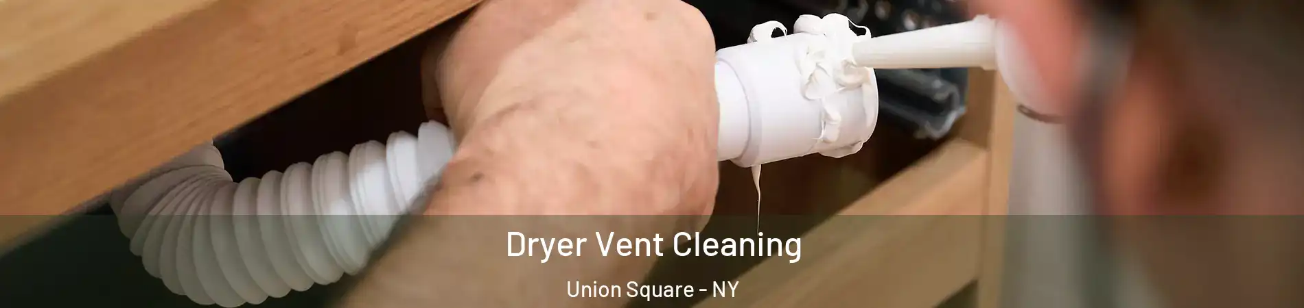 Dryer Vent Cleaning Union Square - NY