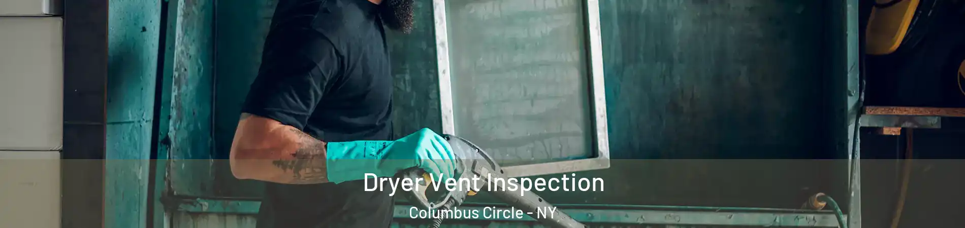 Dryer Vent Inspection Columbus Circle - NY