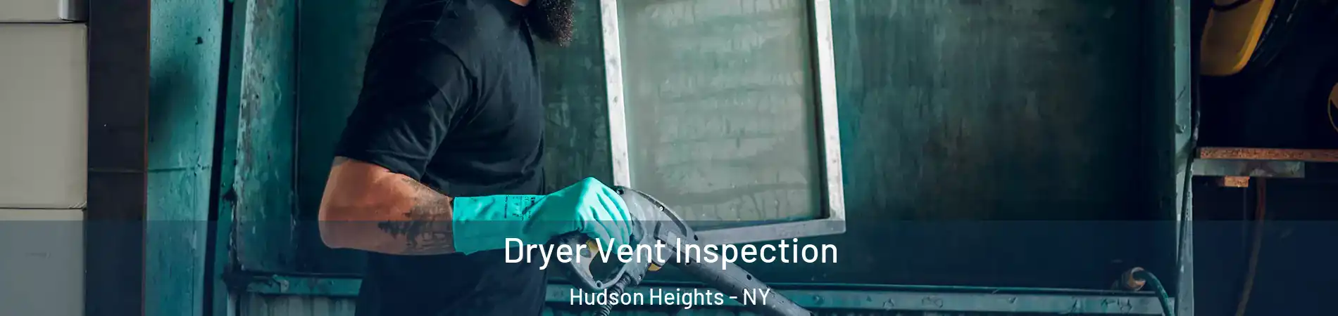 Dryer Vent Inspection Hudson Heights - NY
