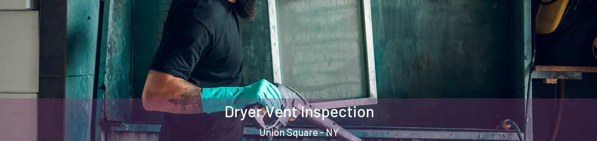 Dryer Vent Inspection Union Square - NY