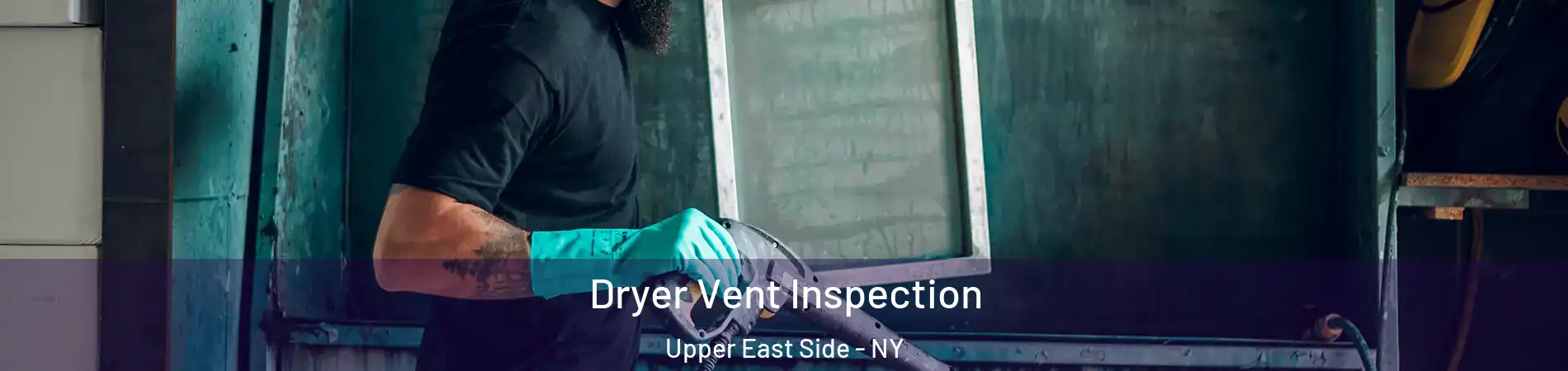 Dryer Vent Inspection Upper East Side - NY