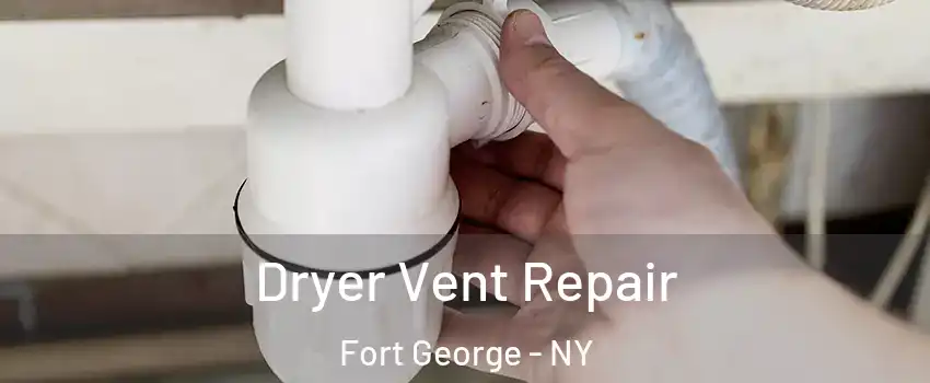 Dryer Vent Repair Fort George - NY