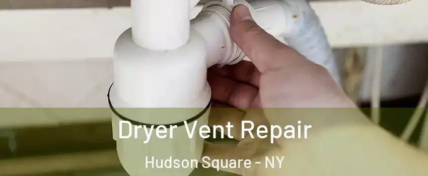 Dryer Vent Repair Hudson Square - NY