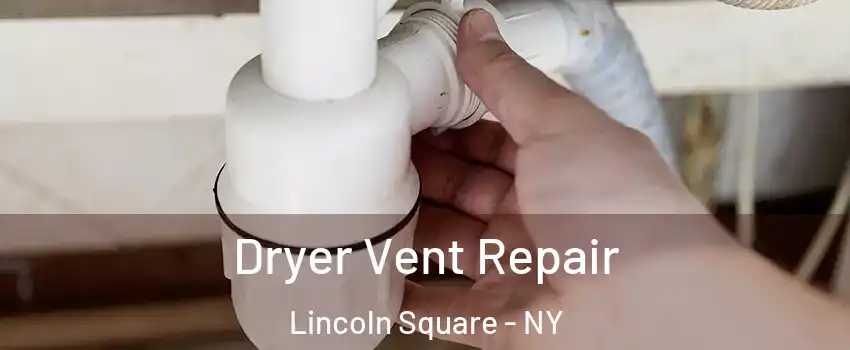 Dryer Vent Repair Lincoln Square - NY
