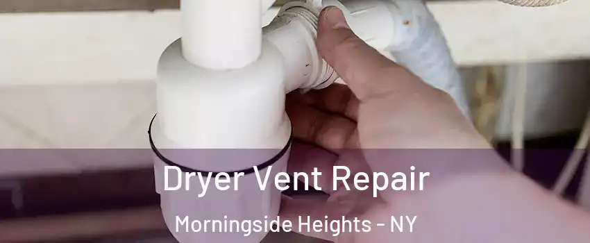 Dryer Vent Repair Morningside Heights - NY