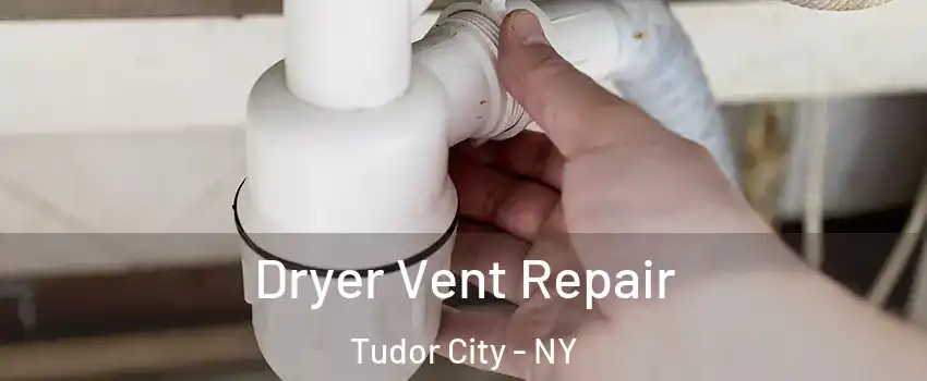 Dryer Vent Repair Tudor City - NY