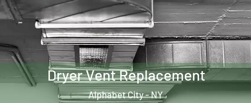 Dryer Vent Replacement Alphabet City - NY