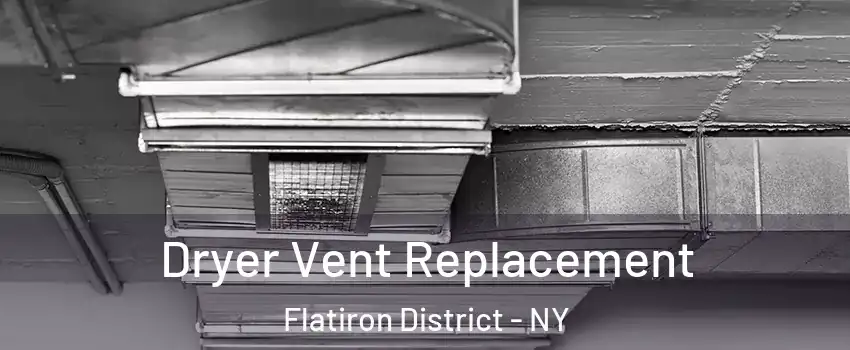 Dryer Vent Replacement Flatiron District - NY