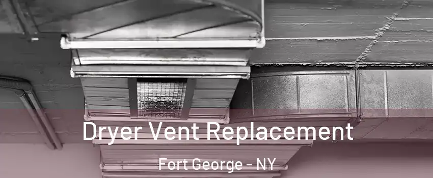 Dryer Vent Replacement Fort George - NY
