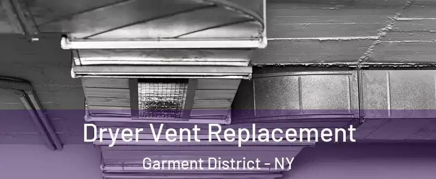 Dryer Vent Replacement Garment District - NY