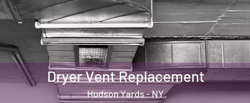 Dryer Vent Replacement Hudson Yards - NY